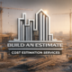 Cost Estimation Services That Drive Profitable Construction Projects | Build An Estimate 2 Cost Estimation Services